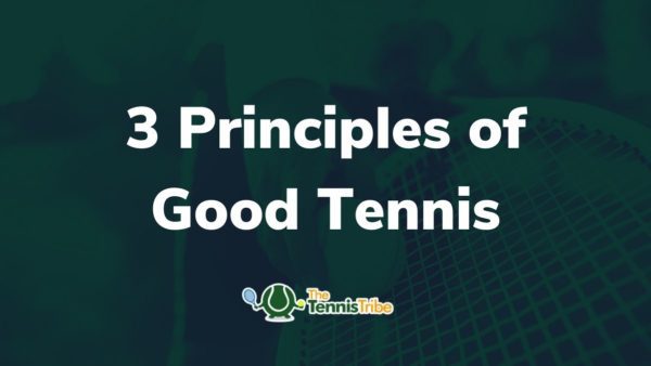 3 Principles of Good Tennis